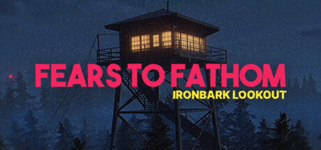 溯源之惧：铁皮前哨（Fears to Fathom – Ironbark Lookout）免安装中文版