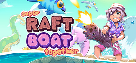 超级木筏 v1.4.2.1（Super Raft Boat Together）免安装中文版