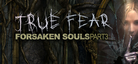 真实恐惧：被遗弃的灵魂1-3合集（True Fear Forsaken Souls Part 1-3）免安装中文版